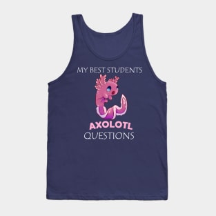 My Best Students Axolotl Questions Tank Top